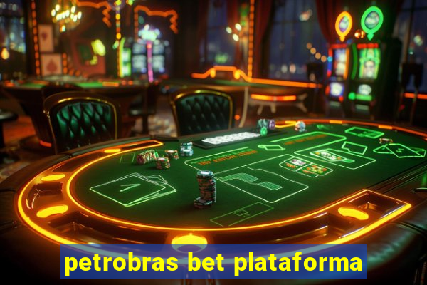 petrobras bet plataforma